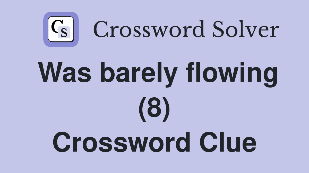 Was barely flowing (8) Crossword Clue