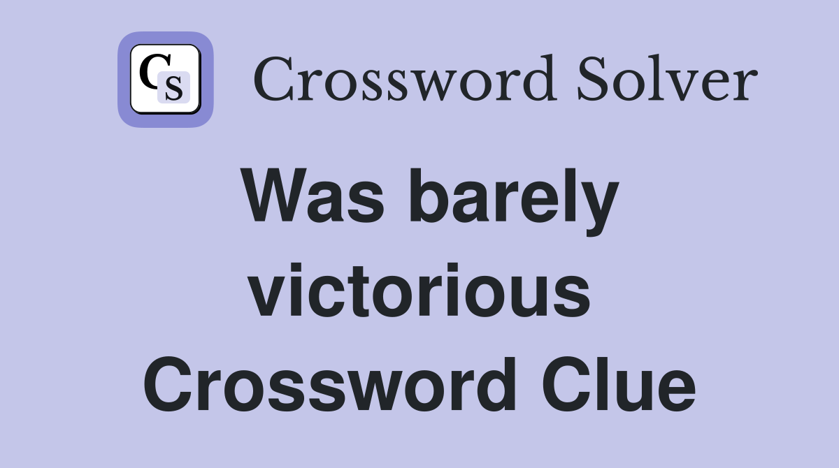 Was barely victorious Crossword Clue