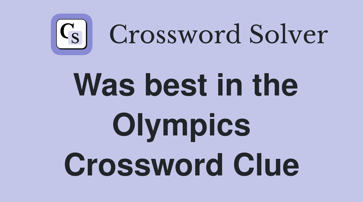 Was best in the Olympics Crossword Clue