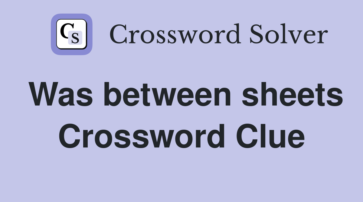 Was between sheets Crossword Clue