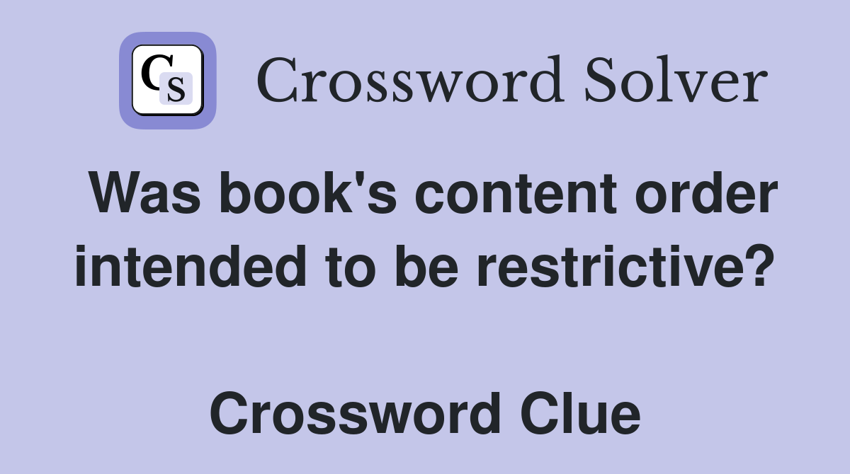 Was book's content order intended to be restrictive?  Crossword Clue
