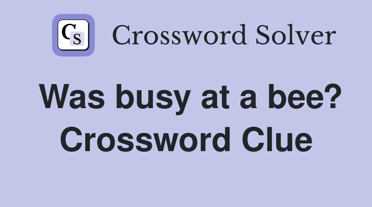 Was busy at a bee? Crossword Clue