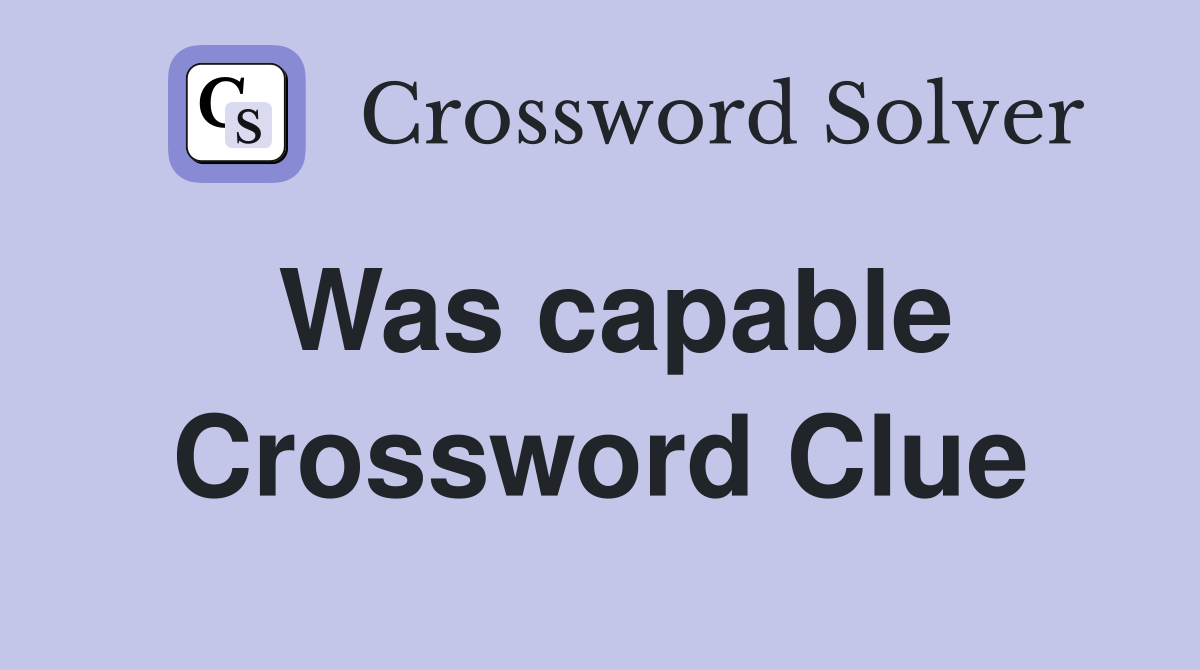 Was capable Crossword Clue