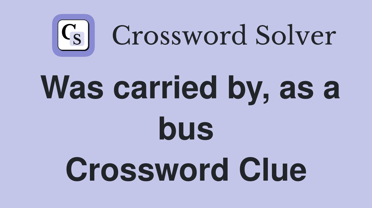 Was carried by, as a bus Crossword Clue