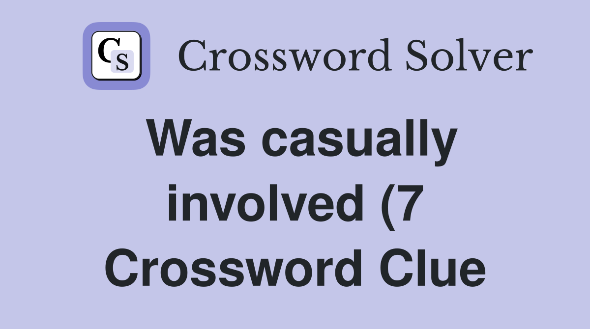 Was casually involved (7) Crossword Clue Answers Crossword Solver Was casually involved (7) Crossword Clue Answers Crossword Solver