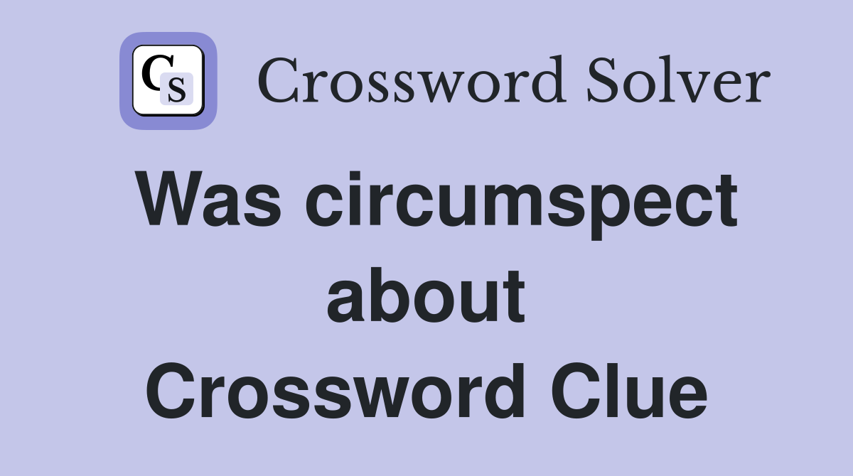 Was circumspect about Crossword Clue