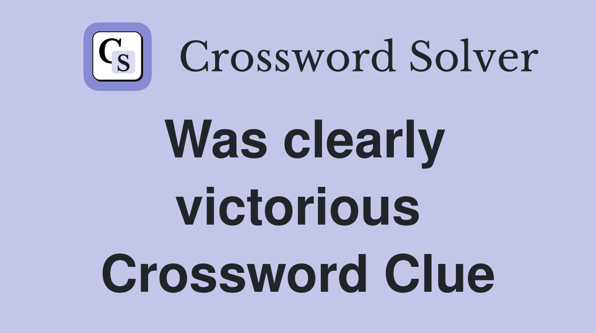 Was clearly victorious Crossword Clue