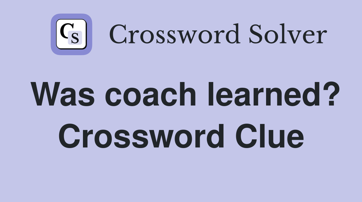 Was coach learned? Crossword Clue