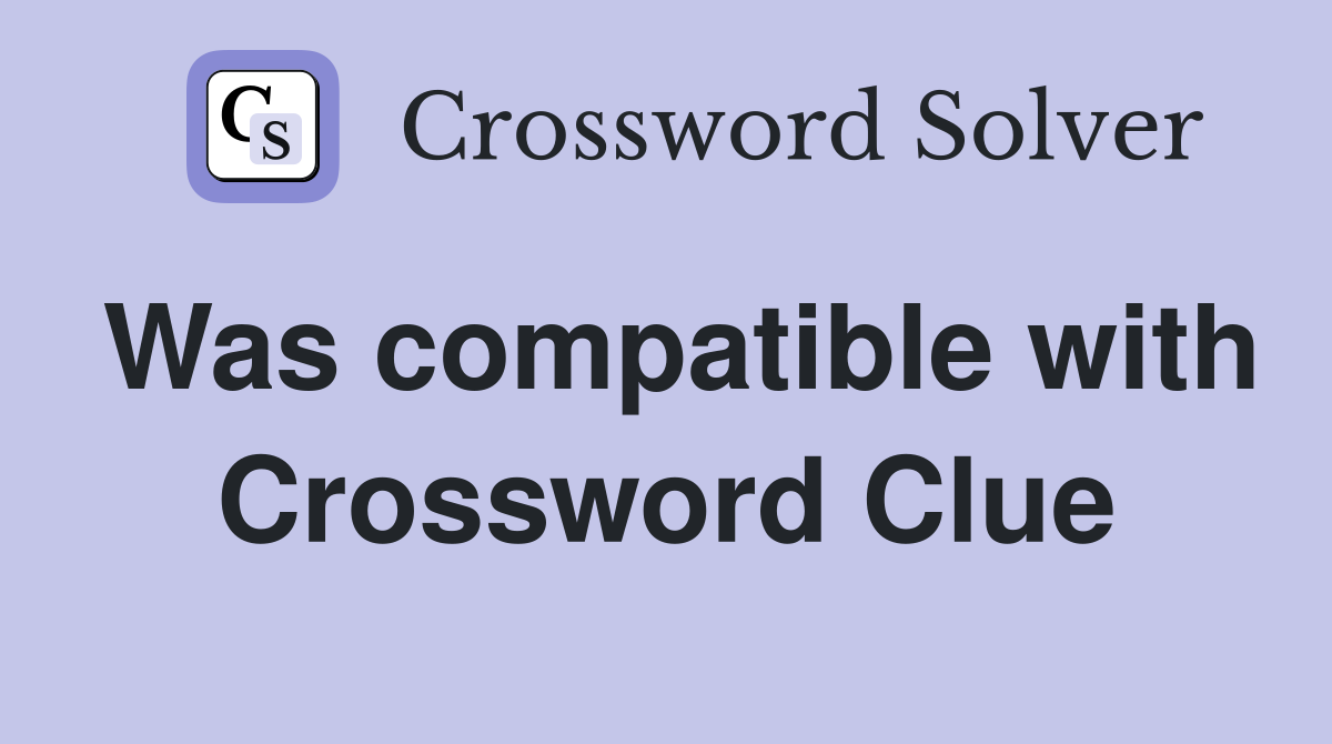 Was compatible with Crossword Clue