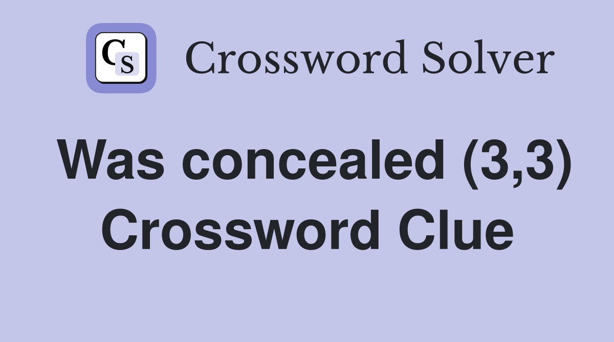 Was concealed (3,3) Crossword Clue