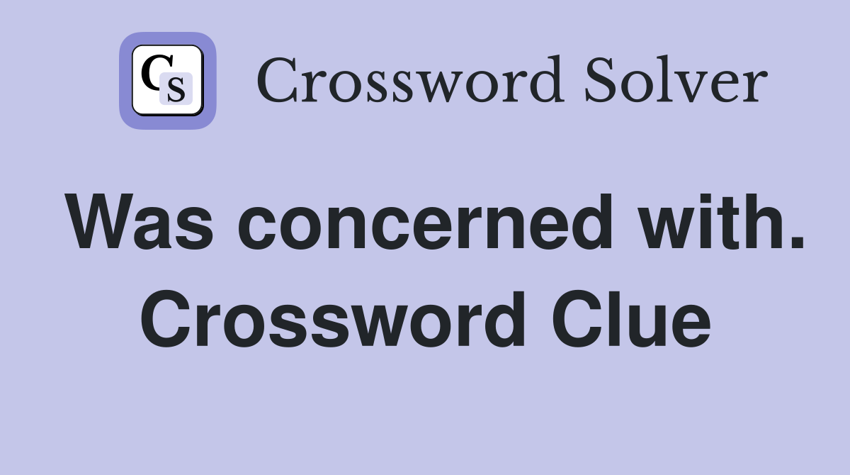 Was concerned with. Crossword Clue