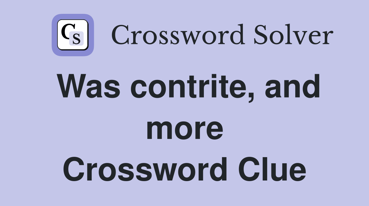 Was contrite, and more Crossword Clue