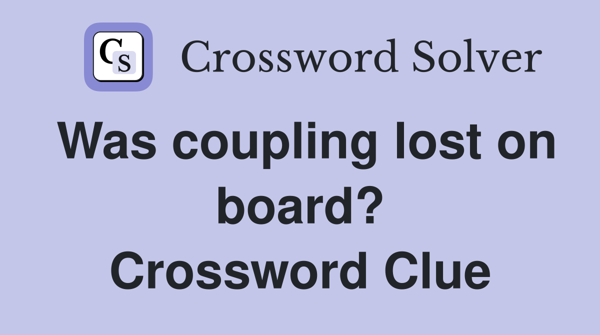 Was coupling lost on board? Crossword Clue