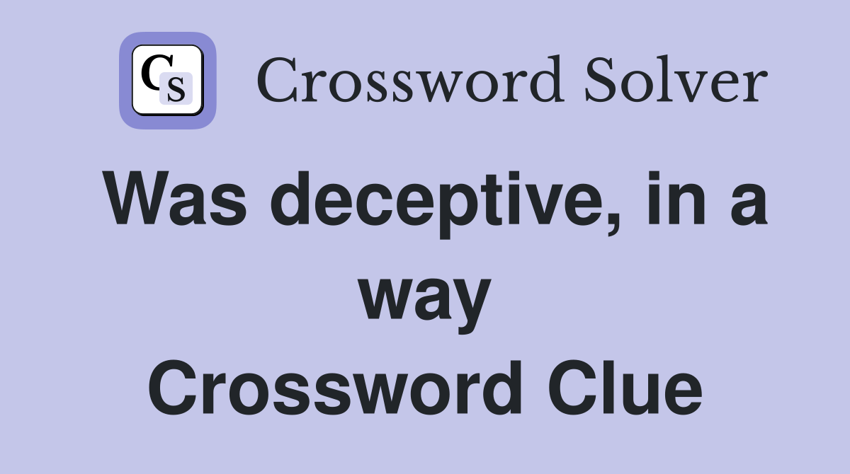 Was deceptive, in a way Crossword Clue