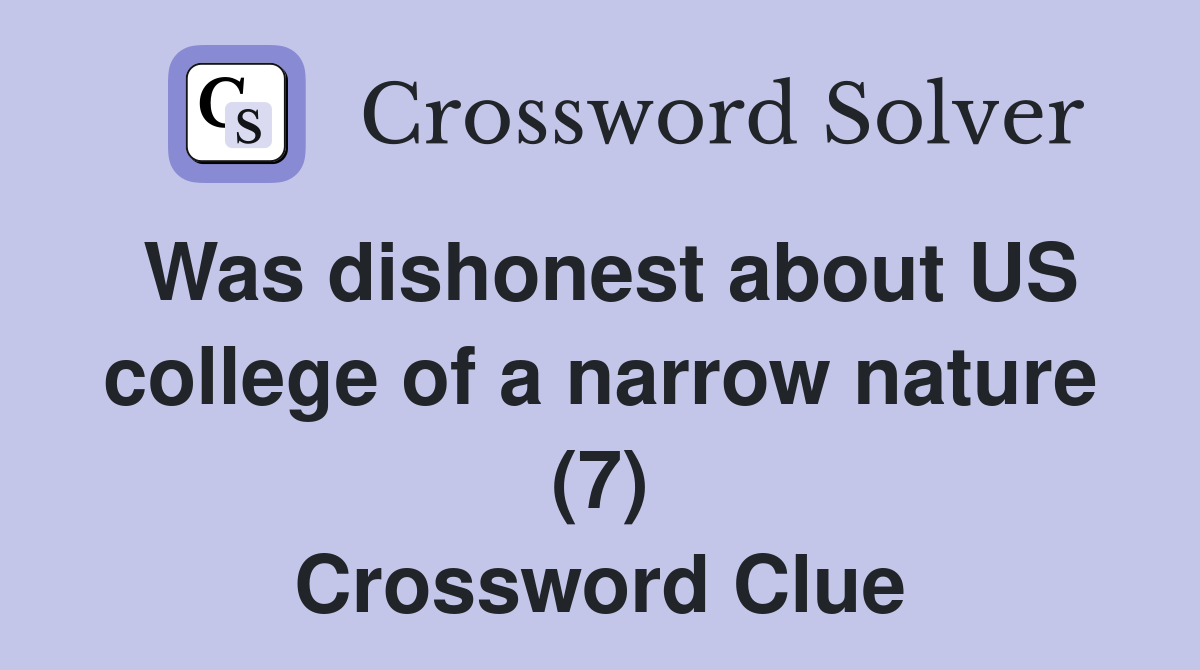 Was dishonest about US college of a narrow nature (7) Crossword Clue