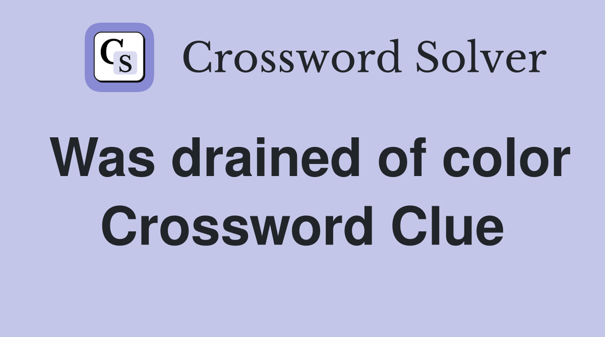 Was drained of color Crossword Clue