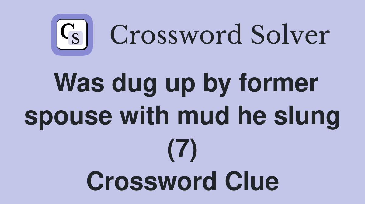 Was dug up by former spouse with mud he slung (7) Crossword Clue