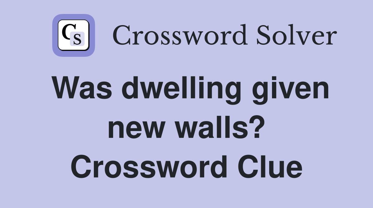 Was dwelling given new walls? Crossword Clue