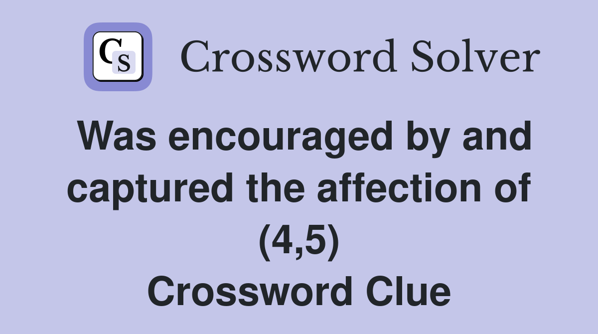 Was encouraged by and captured the affection of (4,5) Crossword Clue