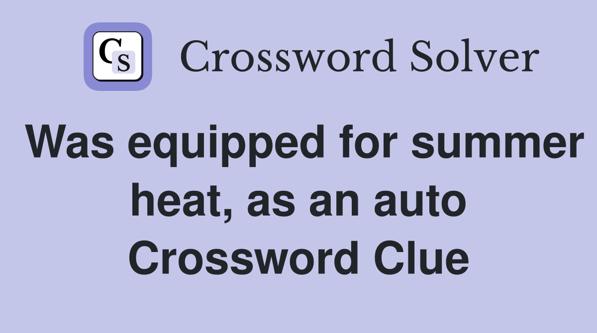 Was equipped for summer heat, as an auto Crossword Clue