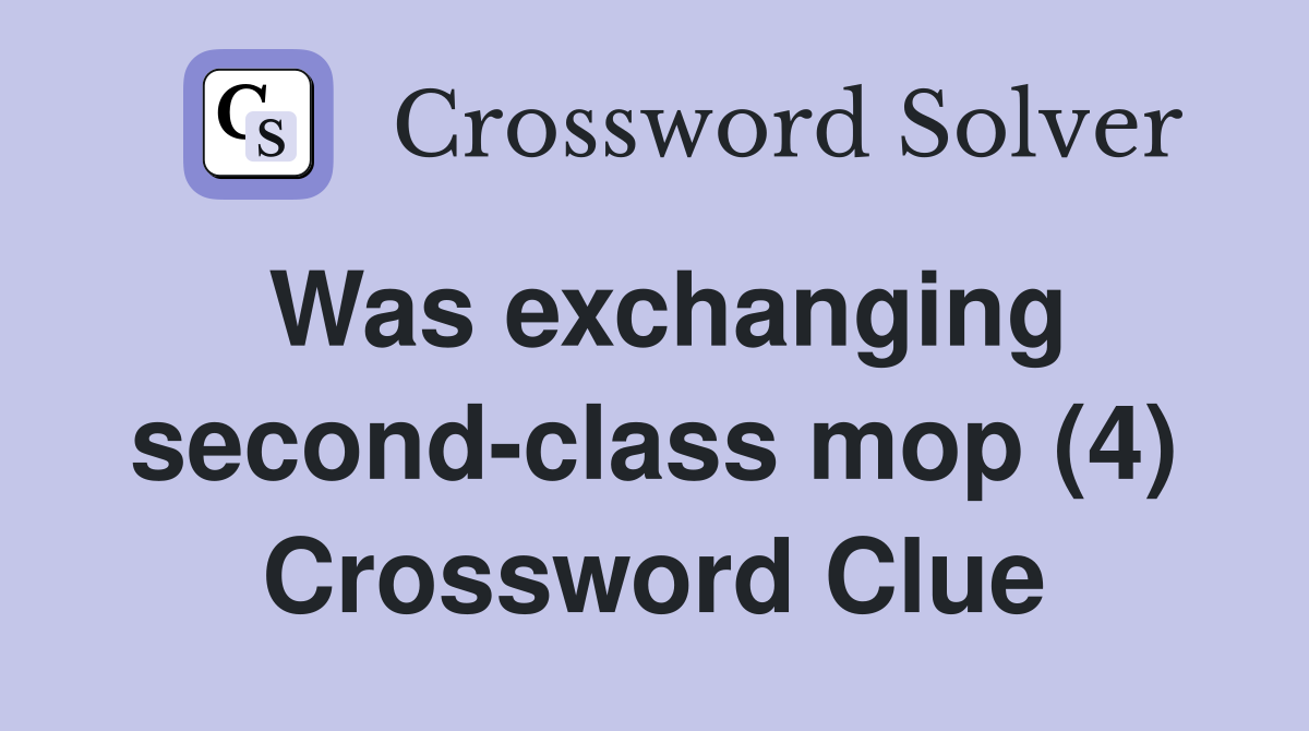 Was exchanging second-class mop (4) Crossword Clue