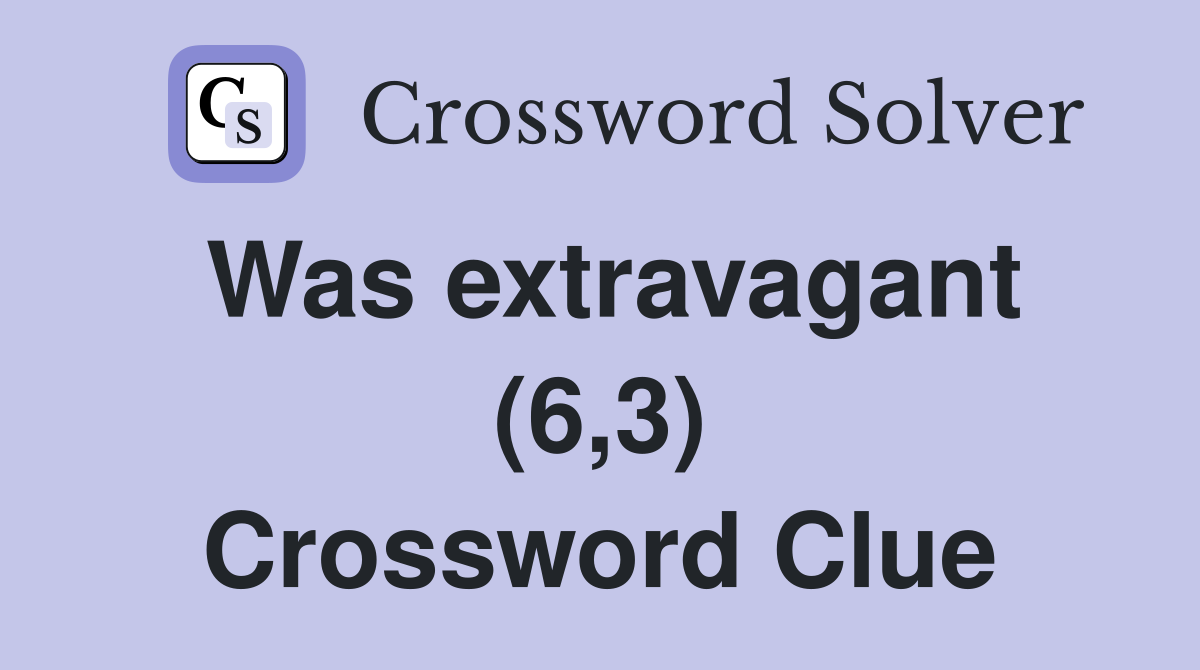 Was extravagant (6,3) Crossword Clue