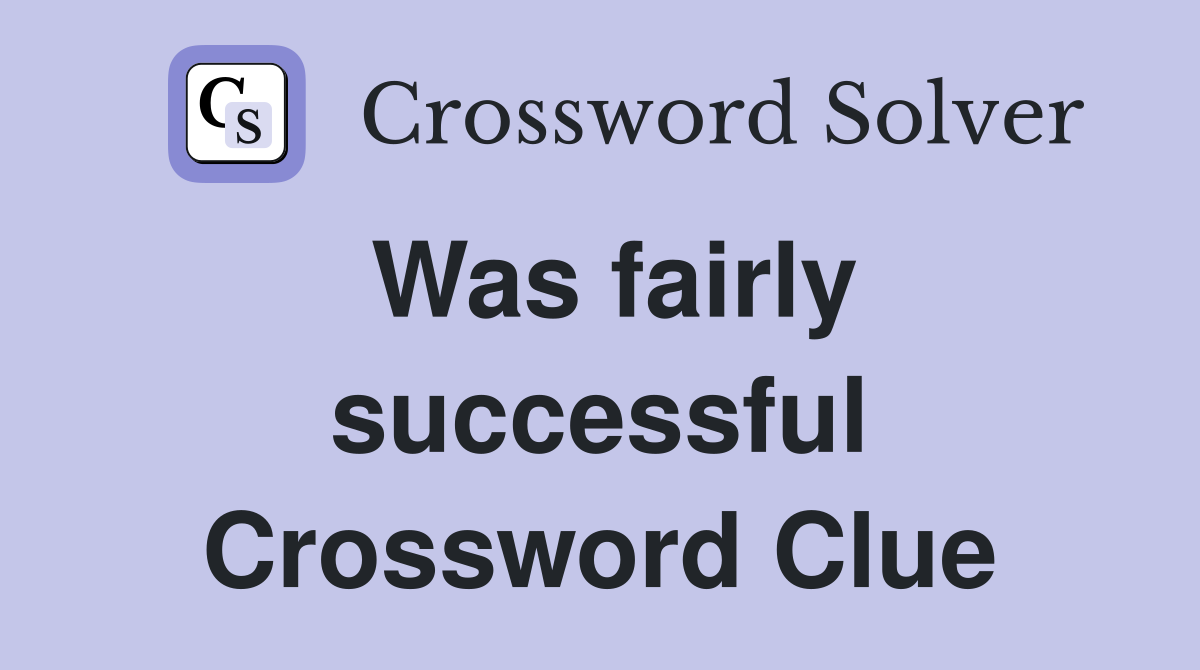Was fairly successful Crossword Clue