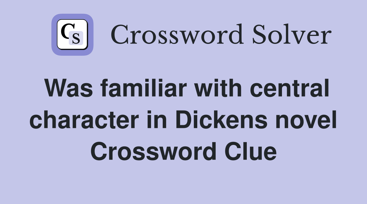Was familiar with central character in Dickens novel Crossword Clue