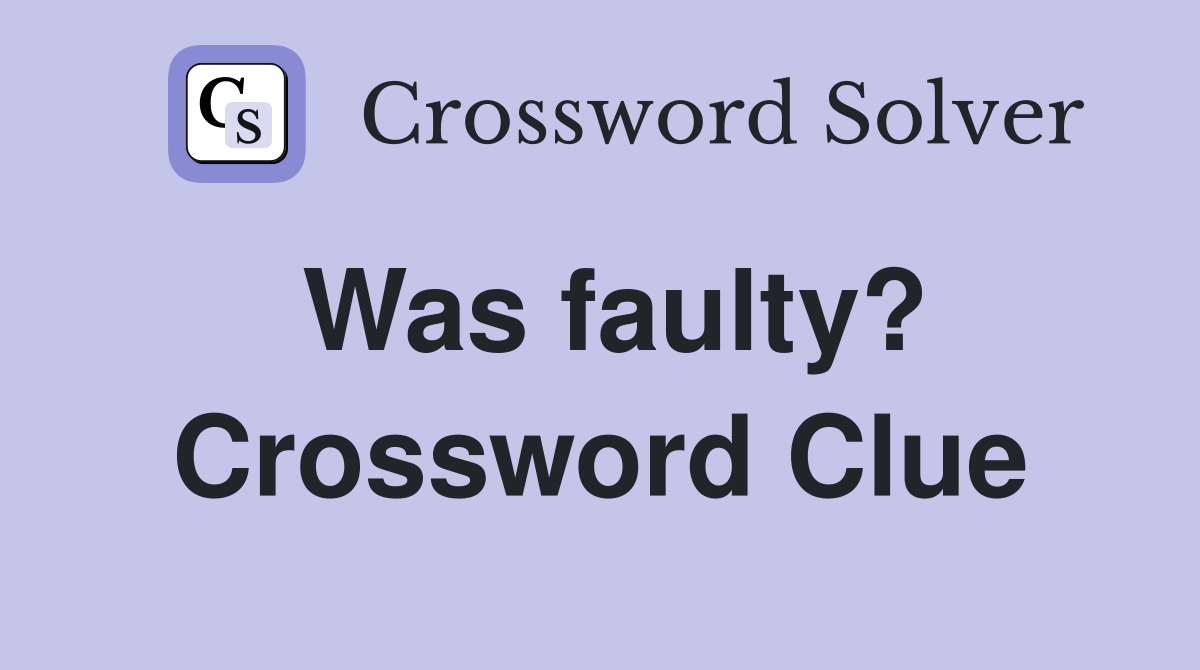 Was faulty? Crossword Clue