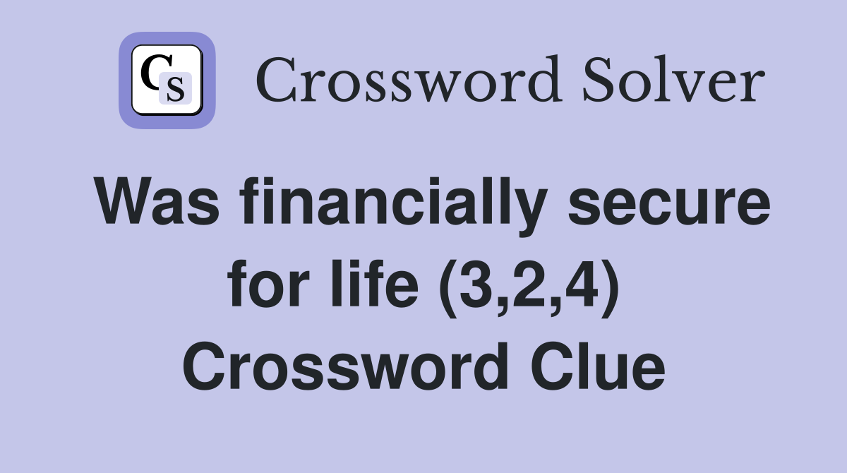 Was financially secure for life (3,2,4) Crossword Clue