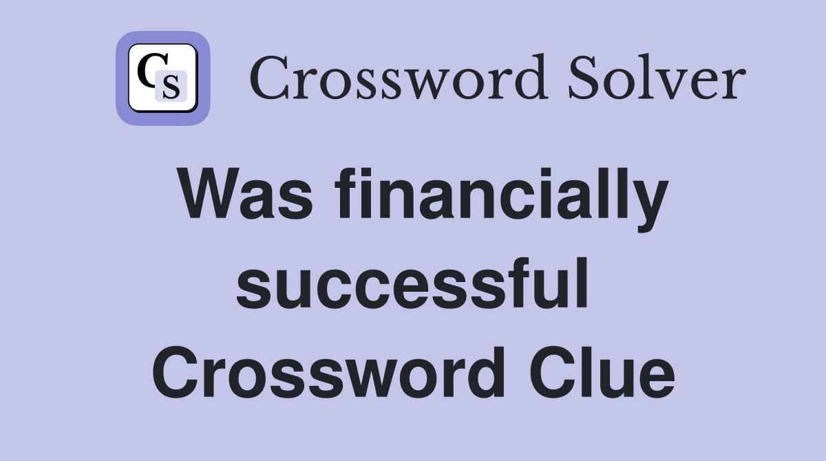 Was financially successful Crossword Clue