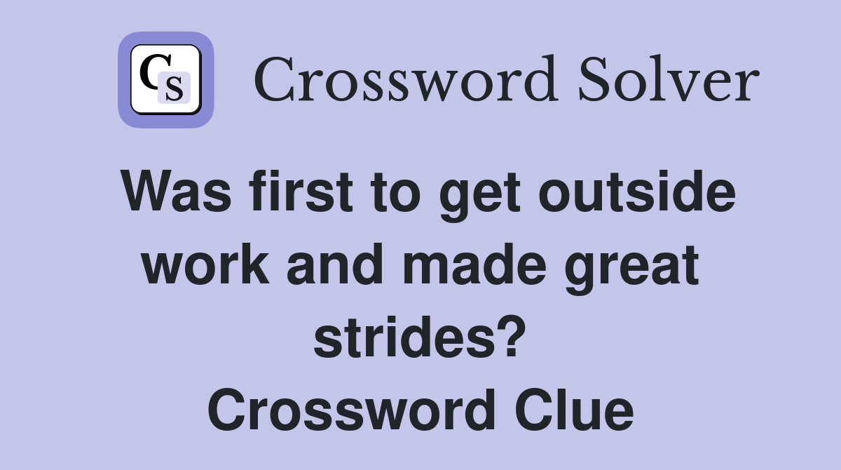 Was first to get outside work and made great strides? Crossword Clue