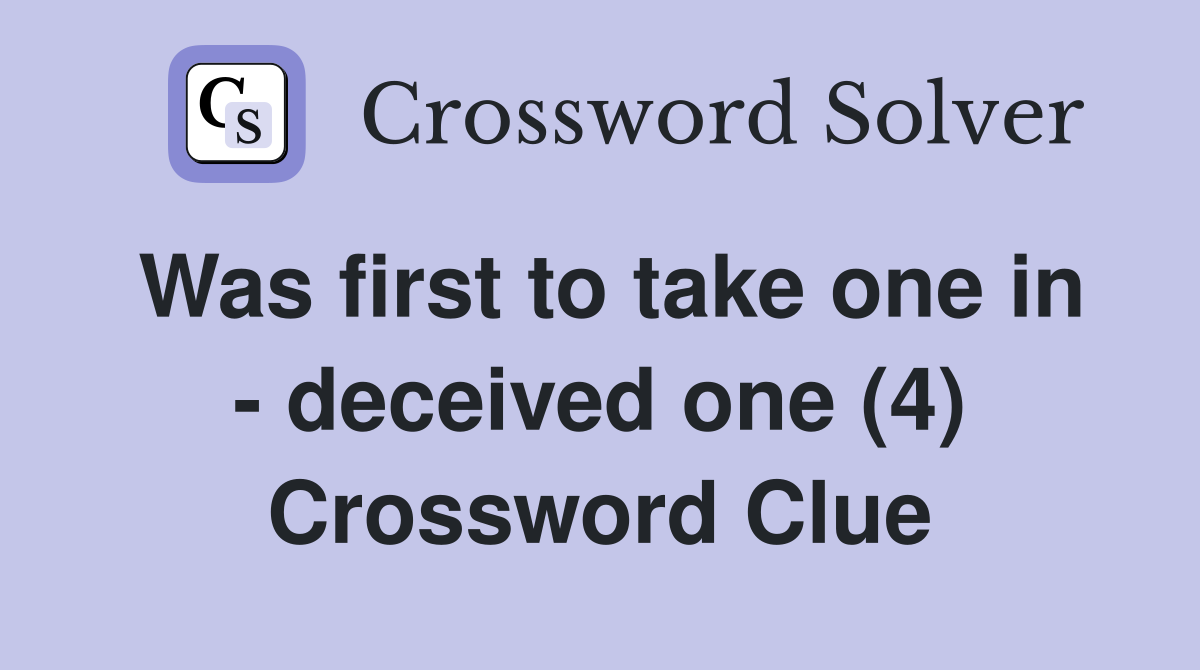 Was first to take one in - deceived one (4) Crossword Clue