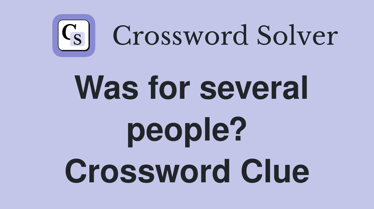 Was for several people? Crossword Clue