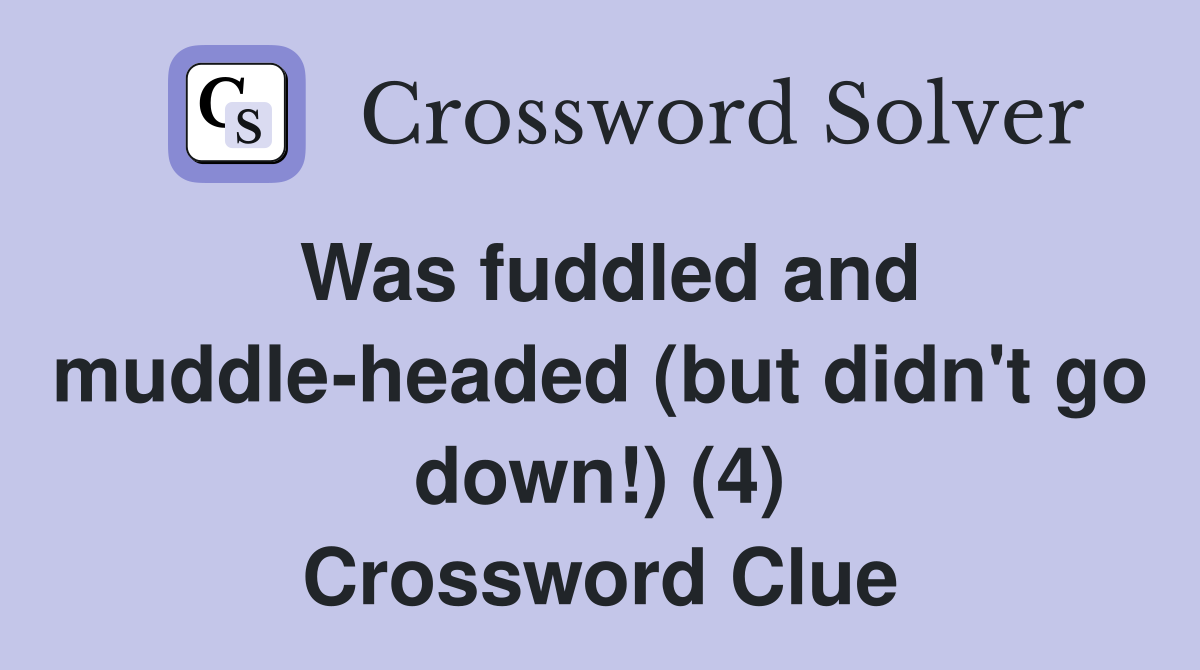 Was fuddled and muddle-headed (but didn't go down!) (4) Crossword Clue