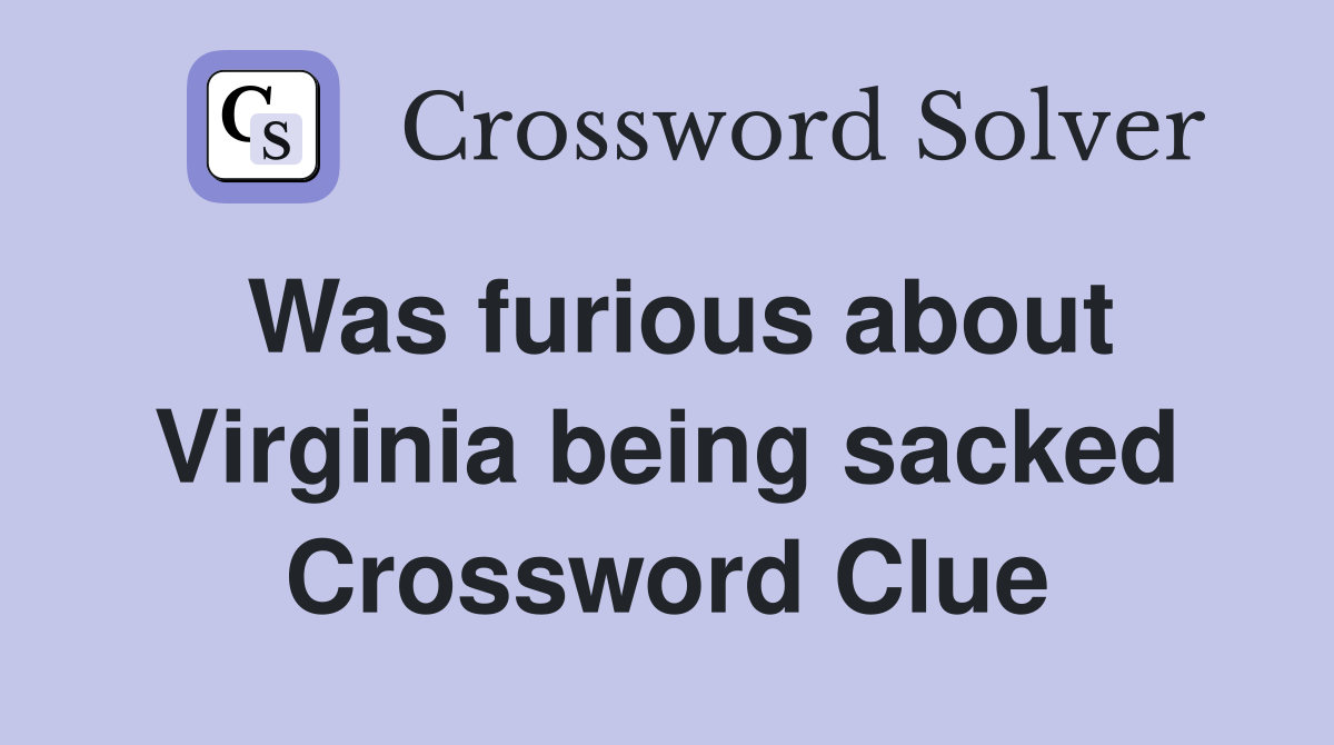 Was furious about Virginia being sacked Crossword Clue