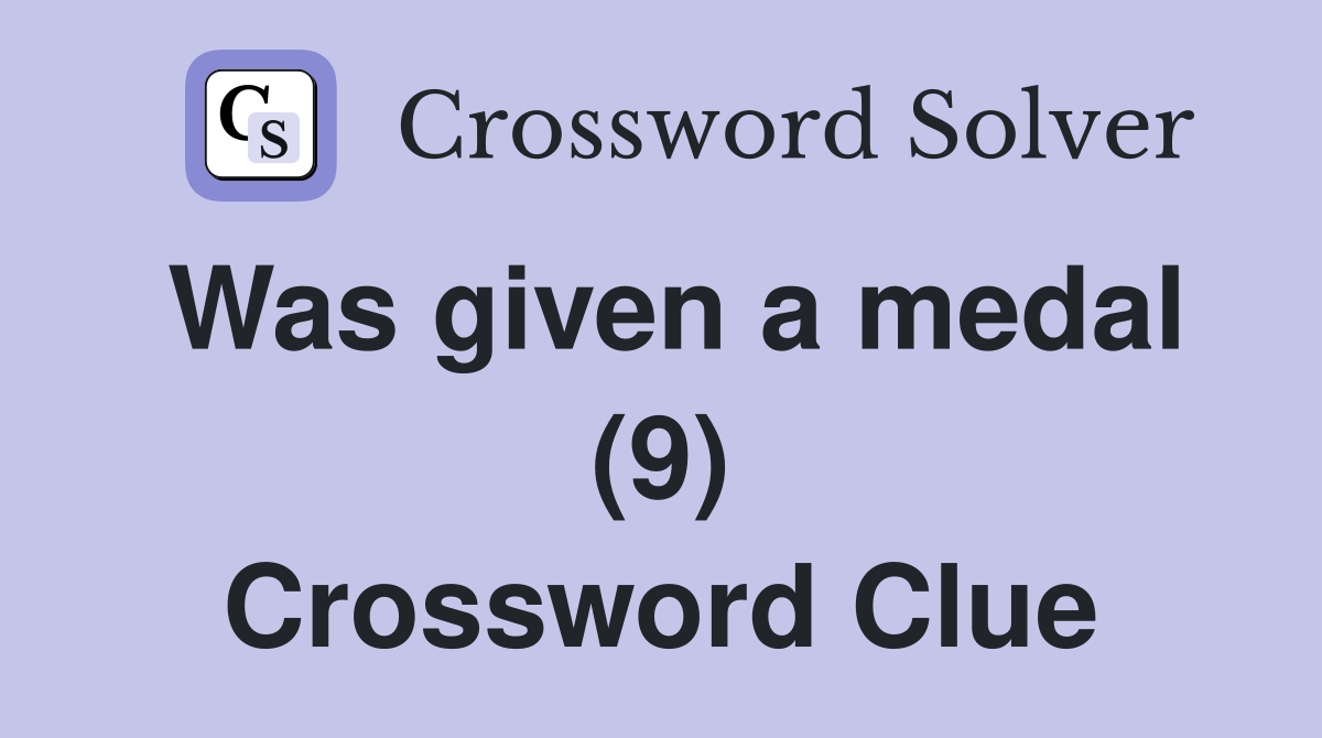 Was given a medal (9) Crossword Clue