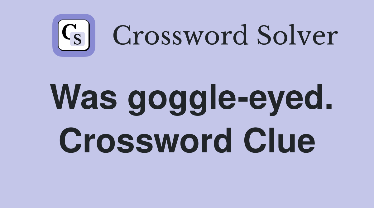 Was goggle-eyed. Crossword Clue