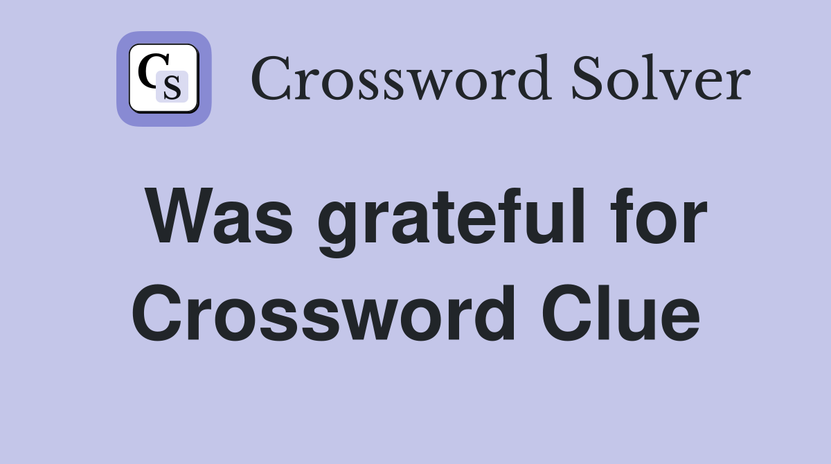 Was grateful for Crossword Clue