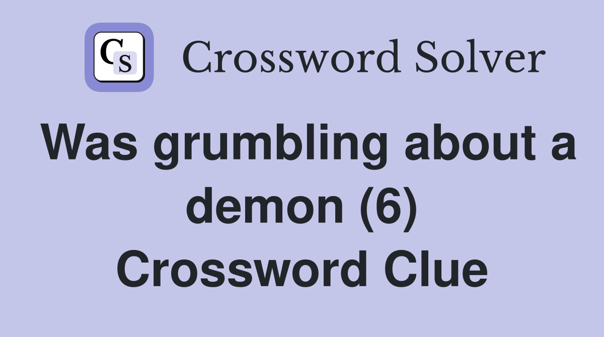 Was grumbling about a demon (6) Crossword Clue