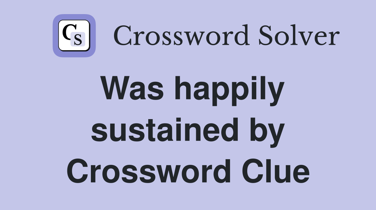 Was happily sustained by Crossword Clue