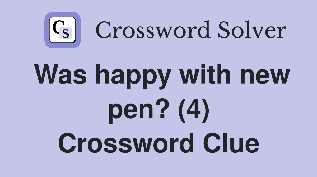 Was happy with new pen? (4) Crossword Clue