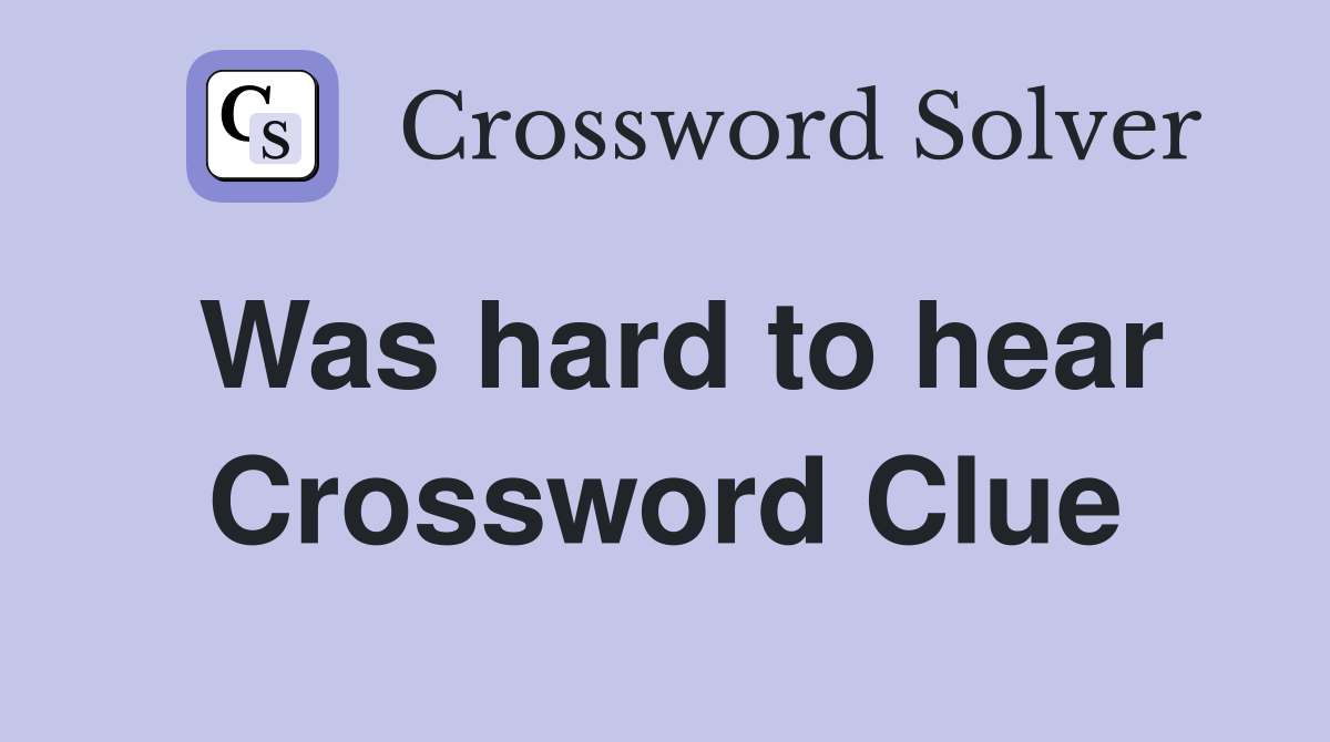 Was hard to hear Crossword Clue