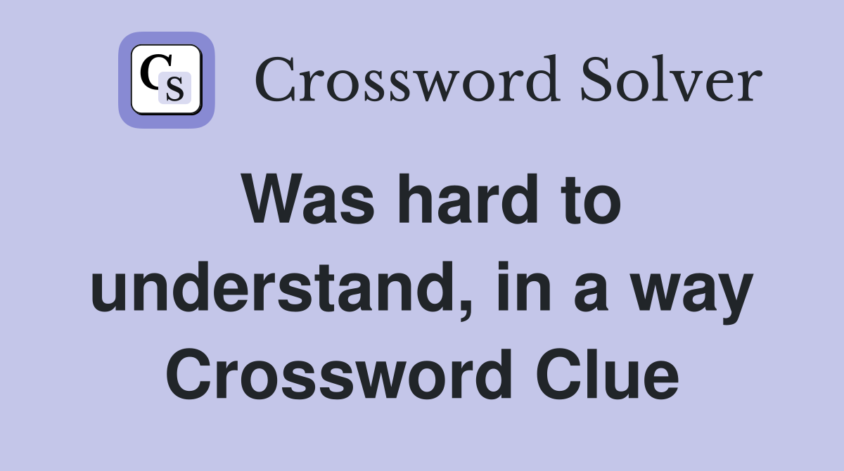 Was hard to understand, in a way Crossword Clue
