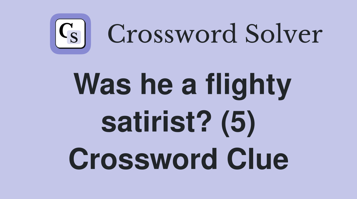 Was he a flighty satirist? (5) Crossword Clue
