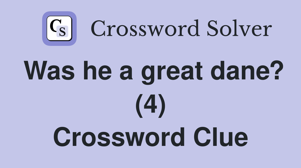 Was he a great dane? (4) Crossword Clue