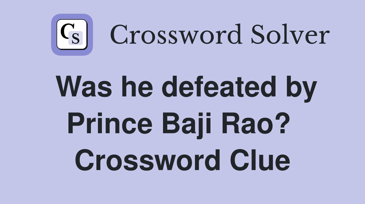 Was he defeated by Prince Baji Rao?  Crossword Clue