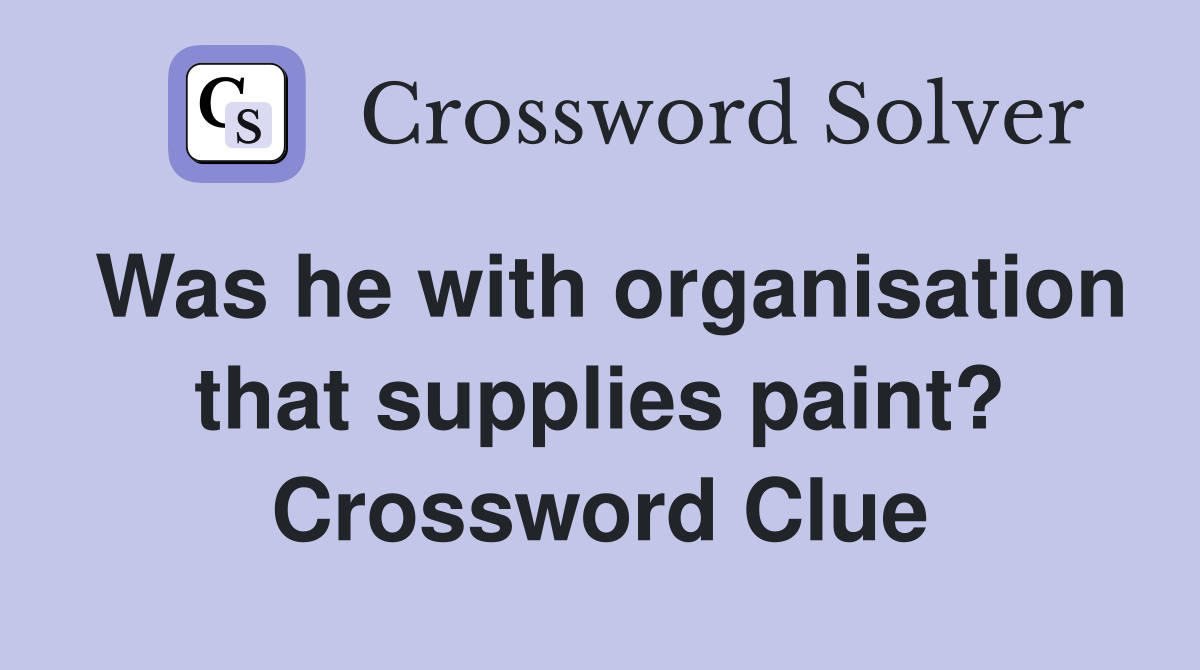 Was he with organisation that supplies paint? Crossword Clue