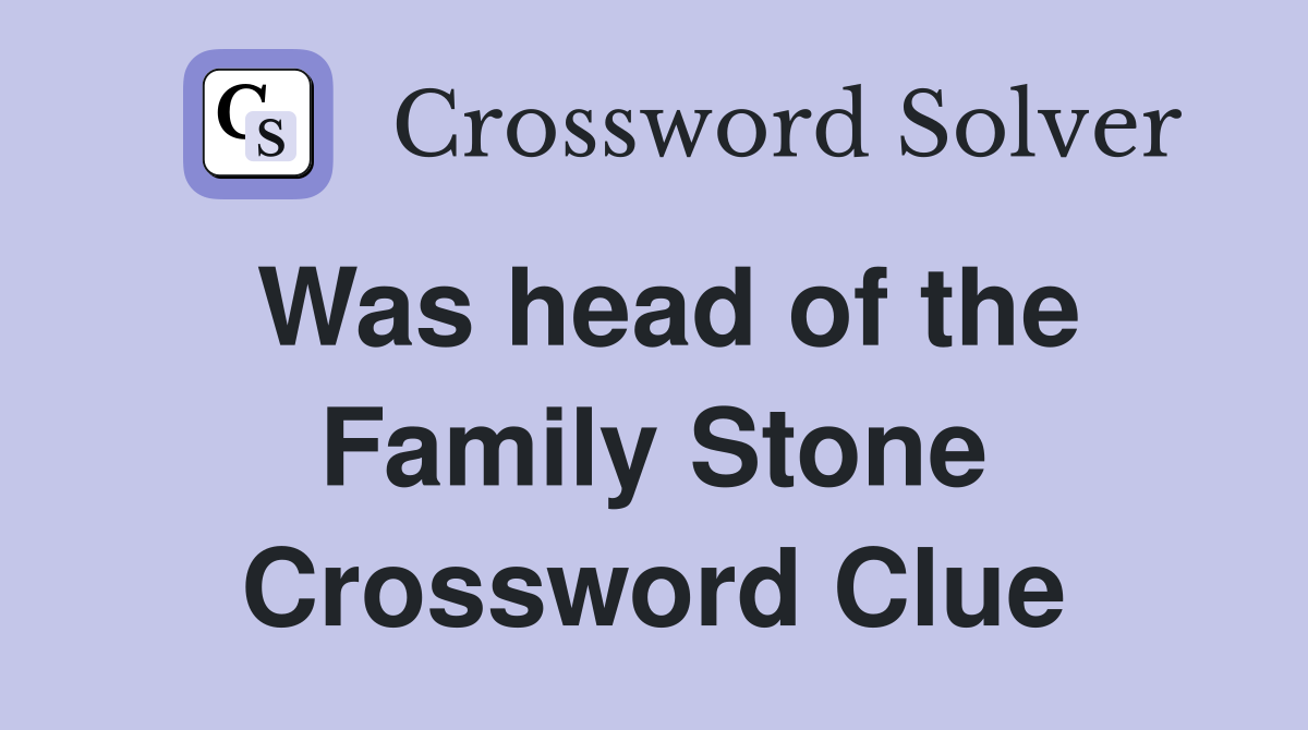 Was head of the Family Stone Crossword Clue