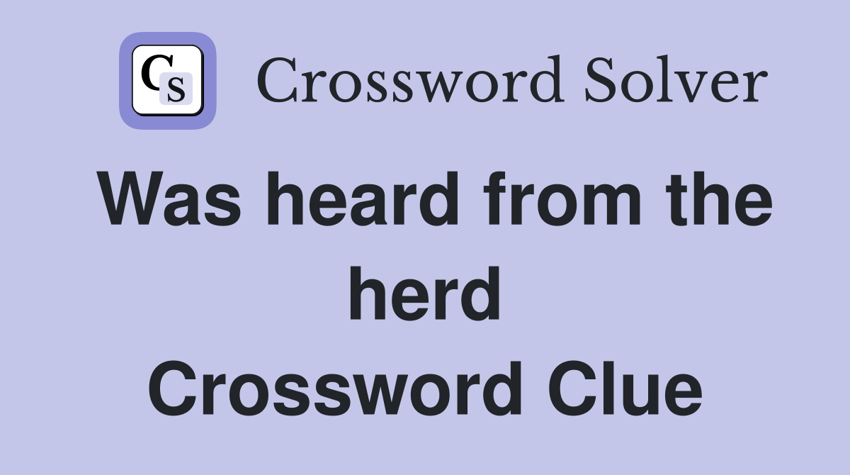 Was heard from the herd Crossword Clue